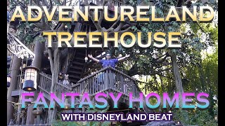 Fantasy Homes- A Tour Through Adventureland Treehouse & More with @TheDisneylandBeat !