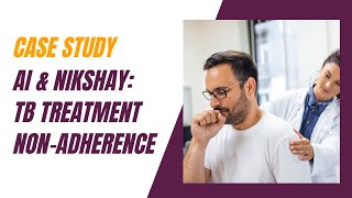 Case Study I AI & NIKSHAY: TB Treatment Non-Adherence