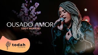 Leidy Murilho | Ousado Amor [Cover Isaias Saad]