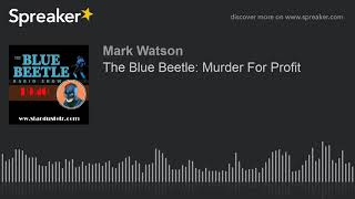 The Blue Beetle: Murder For Profit (part 1 of 2, made with Spreaker)