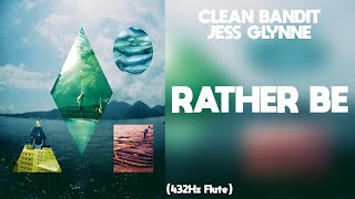 Clean Bandit - Rather Be ft. Jess Glynne (432Hz)