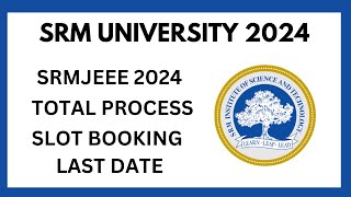 SRM UNIVERSITY 2024 ll SRMJEEE ENTRANCE TEST 2024 ll SLOT BOOKING LAST DATE ll