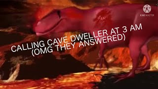 CALLING CAVE DWELLER AT 3 AM (OMG THEY ANSWERED)