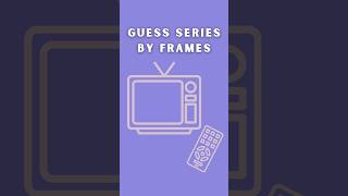 Guess series by frames #shorts #quiz #trivia #challenge