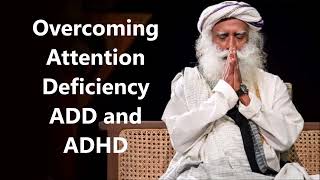 Overcoming Attention Deficiency   ADD and ADHD, SADHGURU PODCAST