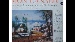 La Societe de da Chorale Bach de Montreal - Mon CANADA, French Canadian Folk Songs (FULL Album)