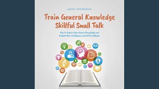 Chapter 115 - Train General Knowledge Skillful Small Talk - How to Improve Your General...