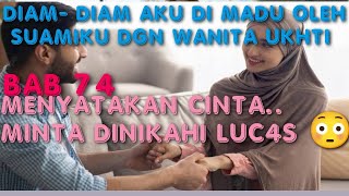 BAB 74. PERNYATAAN CINTA PADA LUCA5 ?? ~ DIAM DIAM AKU DI MADU OLEH SUAMIKU DENGAN WANITA UKHTI