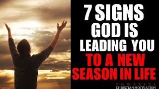 7 Signs That God Is Leading You To A New Season In Life! (Christian Motivation)