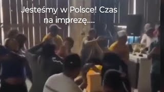 Dostali się do Polski....czas na imprezę.