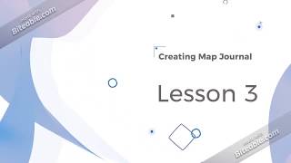 Creating Map Journal -Lesson 3