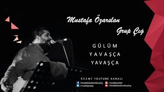 Mustafa Özarslan & Grup Çığ - Gülüm Yavaşça Yavaşça