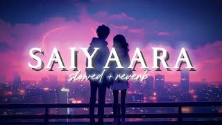 SAIYAARA | [ slowed + reverb ] | ek tha tiger | by Mohit Chauhan, Sohail Sen, and Tarannum Mallik