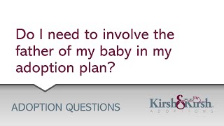 Adoption Question: Do I have to involve the father of my baby in my adoption plan?