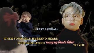 When he heard your son saying 'marry my friends father' (Part 2 final) – Jungkook oneshot