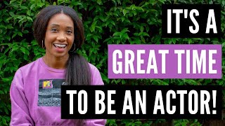 It's A GREAT Time To Be An Actor Right Now! | Acting Resource Guru