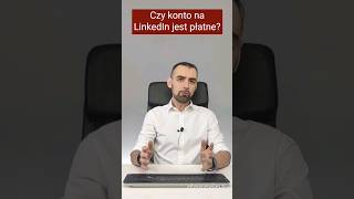 Czy konto na LinkedIn jest płatne?