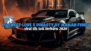 DJ SWEET LOVE X DINASTY BY MAMAN FVNDY VIRAL TIKTOK TERBARU 2024