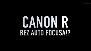 Canon R bez AF! Zupełnie nowe perspektywy!