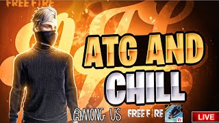 ATG AND CHILL - FREE FIRE CUSTOMS + AMOUNG US LIVE || ALL TIME GAMERS