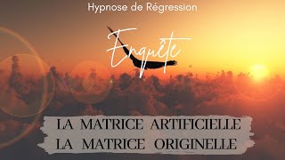 ✨48- Matrice Artificielle, la faille de la Matrice Originelle - Enquête sous hypnose ésotérique