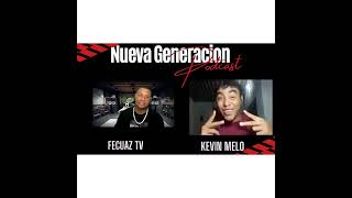 NUEVA GENERACIÓN PODCAST KEVIN MELO X FECUAZ TV