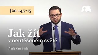 Jak žít utěšený život v neutěšeném světě [Jan 14,7-14]