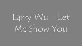 Larry Wu - Let Me Show You