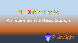 BlurXTerminator with Russ Croman (Interview, Use, Workflow and more)