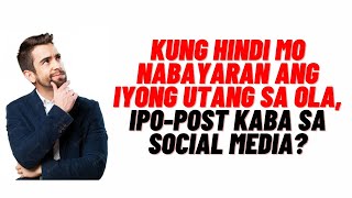 PINO-POST BA SA SOCIAL MEDIA ANG MGA HINDI NAGBAYAD NG UTANG SA MGA OLA?