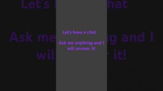 Ask me anything! #chat #youtubeshorts #shorts #askmeanything