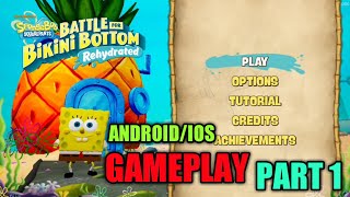 SPONGEBOB BATTLE FOR BIKINI BOTTOM REHYDRATED- ANDROID\IOS GAMEPLAY PART 1 || OFFLINE