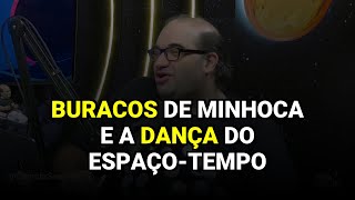 Buracos de minhoca e a dança do espaço-tempo