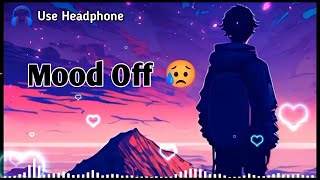 Mood Off 😥💔/ Mashup🥺Sad Song / Song / Broken Heart / Non Stop Love Mashup / Use Headphone 🎧