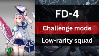 FD-4 Challenge mode - Low-rarity squad | The Black Forest Wills A Dream | Arknights