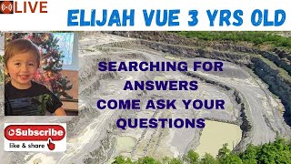 ELIJAH VUE  3 YRS OLD  *LIVE*  SEARCHING FOR ANSWERS ~ COME ASK YOUR QUESTIONS