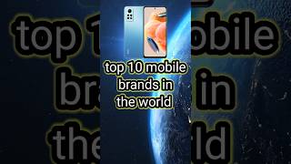 Top 10 Mobile Brands In The World#top10mobiles