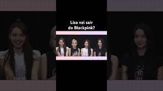 Lisa vai sair do Blackpink?