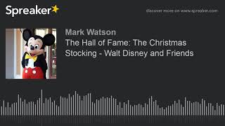 The Hall of Fame: The Christmas Stocking - Walt Disney and Friends (part 1 of 2, made with Spreaker)