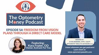 The Optometry Podcast Ep 54: Freedom From Vision Plans With A Direct Care Model with Dr. Kara Foster