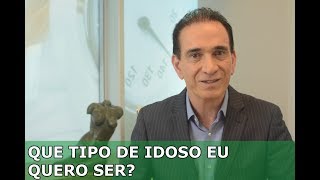 Que tipo de idoso eu quero ser? Dr. Eduardo Pinho Tavares