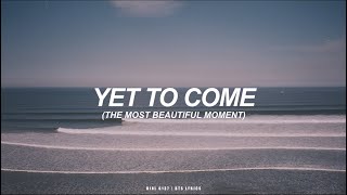 Yet To Come (The Most Beautiful Moment) | BTS (방탄소년단) English Lyrics