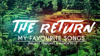 My Favourite Songs #11 | THE RETURN! | January, February & March 2017