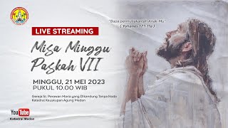 Misa Minggu Paskah VII | Minggu, 21 Mei 2023 Pukul 10.00 WIB