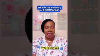 What is the meaning of ergomania?                   #englishteacher #vocabulary #shorts