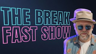 The Break Fast Show #762