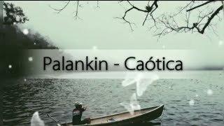 Palankin - Caótica (Letra)