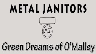 Metal Janitors- Green Dreams of O'Malley