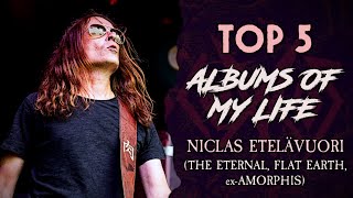 TOP 5 Albums of my Life: Niclas Etelävuori (The Eternal, Flat Earth)