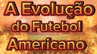 A Evolução do Futebol Americano